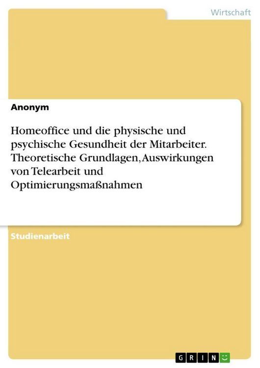 Produktbild: Homeoffice und die physische und psychische Gesundheit der Mitarbeiter. Theoretische Grundlagen, Auswirkungen von Telearbeit und Optimierungsma&szlig;nahmen