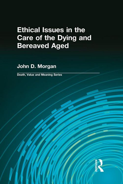Produktbild: Ethical Issues in the Care of the Dying and Bereaved Aged