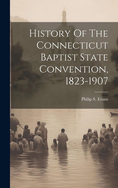 Produktbild: History Of The Connecticut Baptist State Convention, 1823-1907