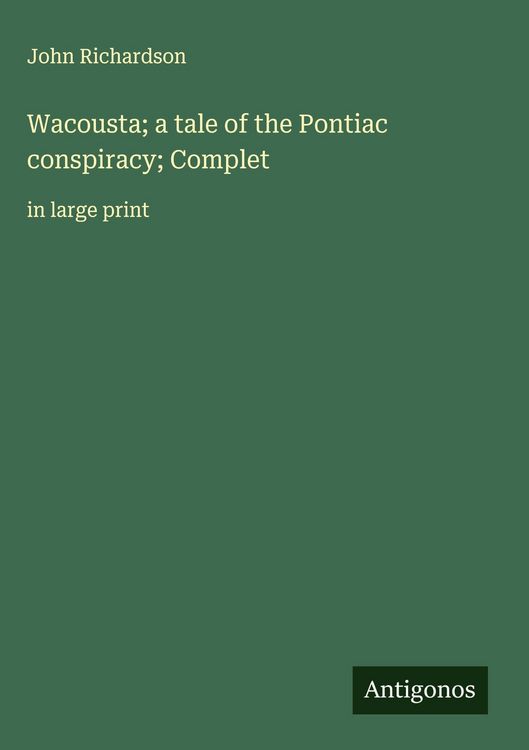 Produktbild: Wacousta; a tale of the Pontiac conspiracy; Complet