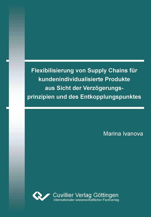 Produktbild: Flexibilisierung von Supply Chains f&uuml;r kundenindividualisierte Produkte aus Sicht der Verz&ouml;gerungsprinzipien und des Entkopplungspunktes