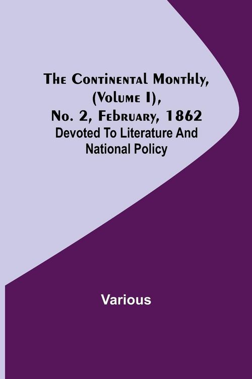 Produktbild: The Continental Monthly, (Volume I), No. 2, February, 1862; Devoted To Literature And National Policy