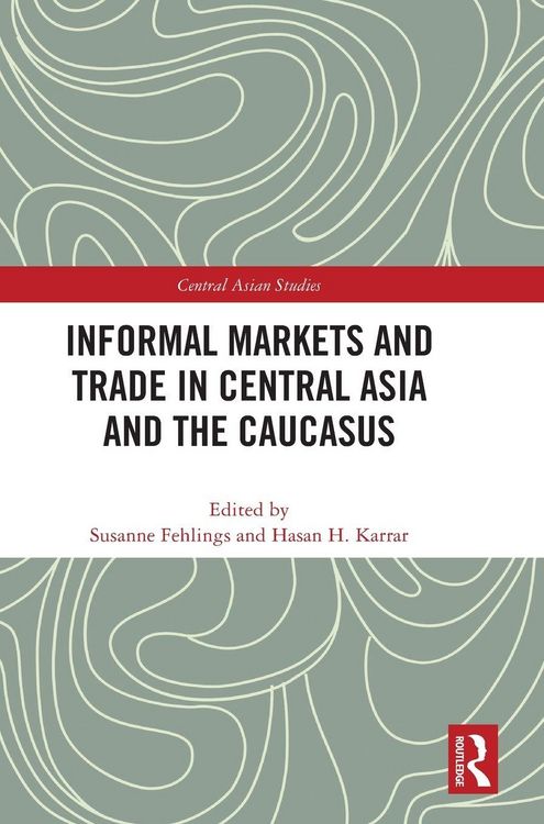 Produktbild: Informal Markets and Trade in Central Asia and the Caucasus
