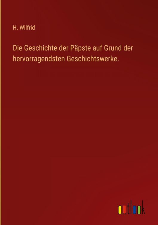 Produktbild: Die Geschichte der P&auml;pste auf Grund der hervorragendsten Geschichtswerke.