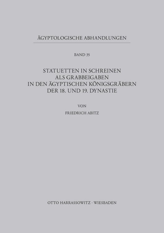 Produktbild: Statuetten in Schreinen als Grabbeigaben in den &auml;gyptischen K&ouml;nigsgr&auml;bern der 18. und 19. Dynastie