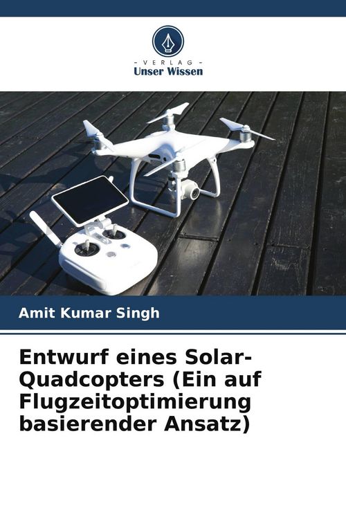 Produktbild: Entwurf eines Solar-Quadcopters (Ein auf Flugzeitoptimierung basierender Ansatz)