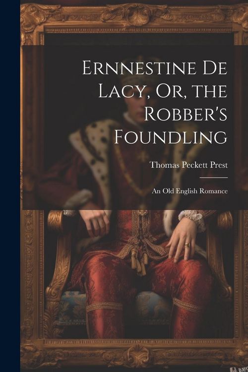 Produktbild: Ernnestine De Lacy, Or, the Robber's Foundling: An Old English Romance