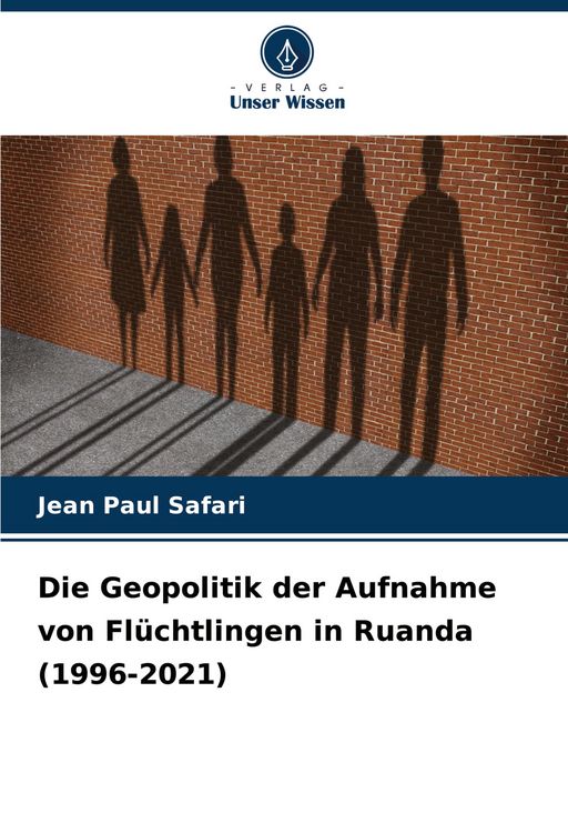 Produktbild: Die Geopolitik der Aufnahme von Fl&uuml;chtlingen in Ruanda (1996-2021)