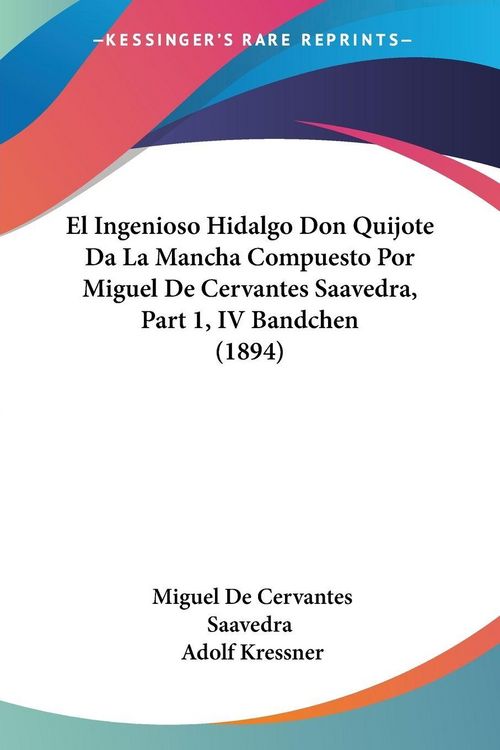 Produktbild: El Ingenioso Hidalgo Don Quijote Da La Mancha Compuesto Por Miguel De Cervantes Saavedra, Part 1, IV Bandchen (1894)