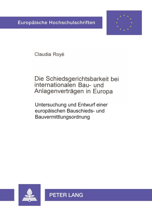 Produktbild: Die Schiedsgerichtsbarkeit bei internationalen Bau- und Anlagenvertr&auml;gen in Europa