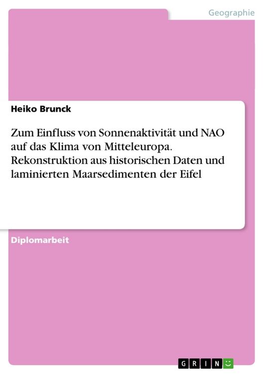 Produktbild: Zum Einfluss von Sonnenaktivit&auml;t und NAO auf das Klima von Mitteleuropa. Rekonstruktion aus historischen Daten und laminierten Maarsedimenten der Eifel