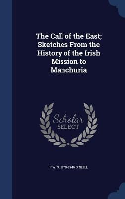 Produktbild: The Call of the East; Sketches From the History of the Irish Mission to Manchuria