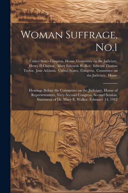 Produktbild: Woman Suffrage, No.1: Hearings Before the Committee on the Judiciary, House of Representatives, Sixty-second Congress, Second Session, State