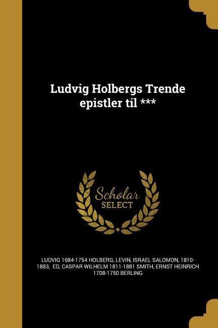 Produktbild: Ludvig Holbergs Trende epistler til ***