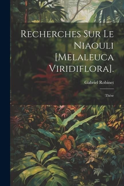 Produktbild: Recherches Sur Le Niaouli [Melaleuca Viridiflora].: Th&egrave;se