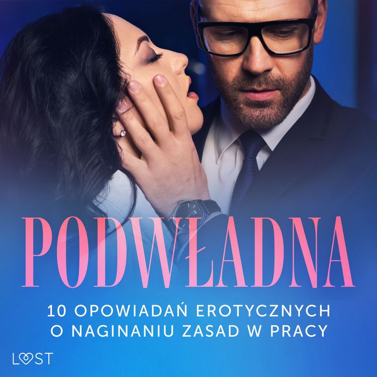 Produktbild: Podwładna: 10 opowiadań erotycznych o naginaniu zasad w pracy