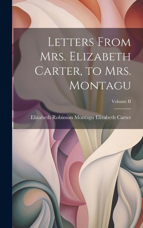 Produktbild: Letters From Mrs. Elizabeth Carter, to Mrs. Montagu; Volume II
