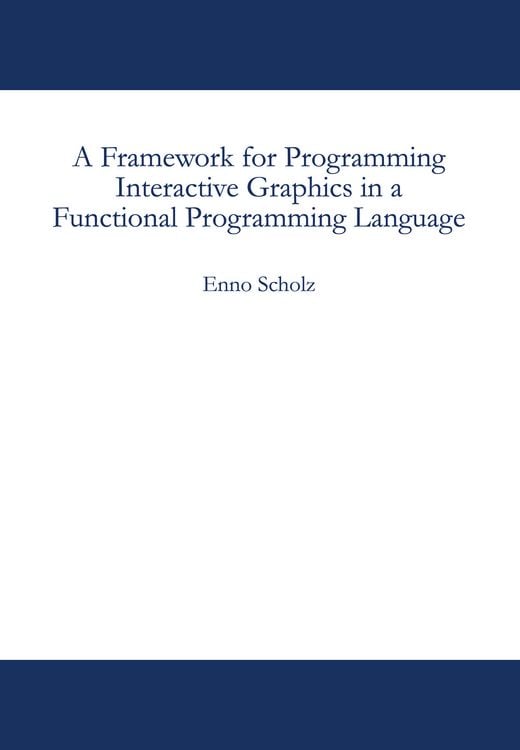 Produktbild: A Framework for Programming Interactive Graphics in a Functional Programming Language
