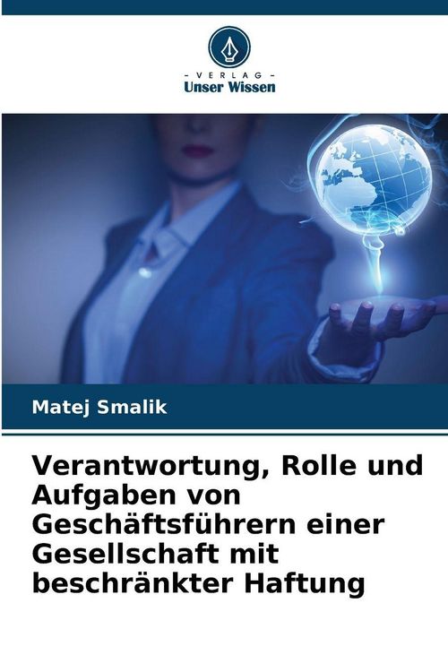 Produktbild: Verantwortung, Rolle und Aufgaben von Gesch&auml;ftsf&uuml;hrern einer Gesellschaft mit beschr&auml;nkter Haftung