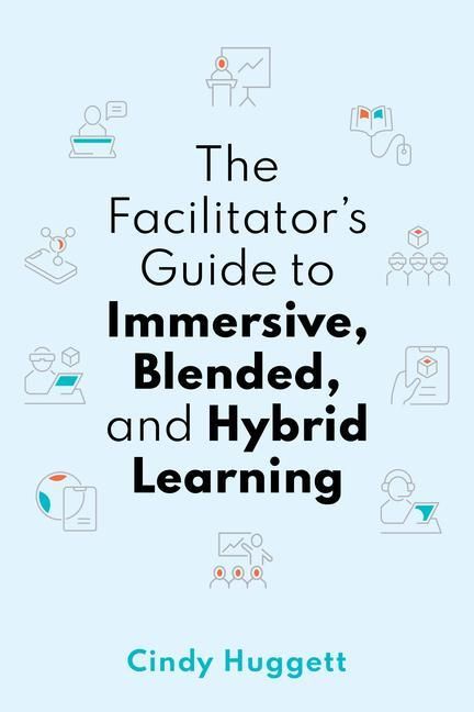 Produktbild: The Facilitator's Guide to Immersive, Blended, and Hybrid Learning
