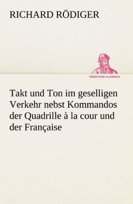Produktbild: Takt und Ton im geselligen Verkehr nebst Kommandos der Quadrille &agrave; la cour und der Fran&ccedil;aise