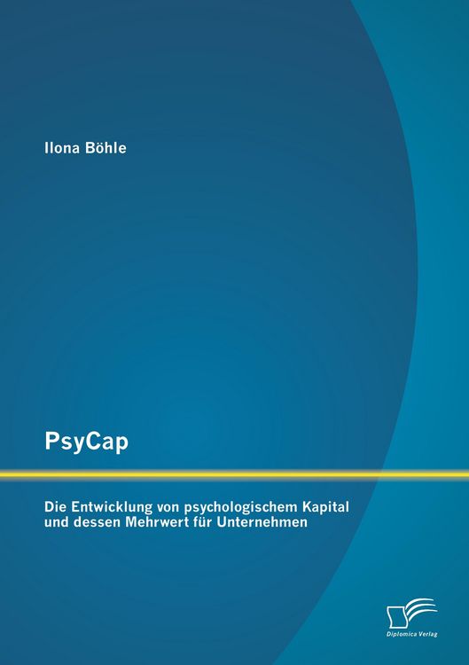 Produktbild: PsyCap - Die Entwicklung von psychologischem Kapital und dessen Mehrwert f&uuml;r Unternehmen
