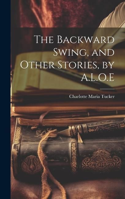 Produktbild: The Backward Swing, and Other Stories, by A.L.O.E