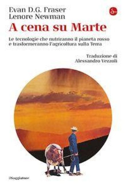 Produktbild: A cena su Marte. Le tecnologie che nutriranno il pianeta rosso e trasformeranno l'agricoltura sulla Terra