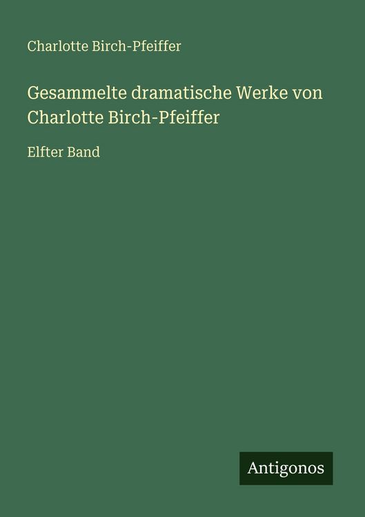 Produktbild: Gesammelte dramatische Werke von Charlotte Birch-Pfeiffer