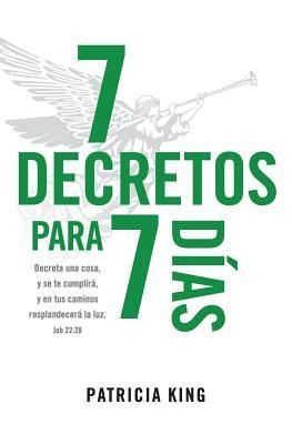 Produktbild: 7 Decretos para 7 Dias: Decreta una cosa y se te cumplir&aacute;, y en tus caminos resplandecer&aacute; La Luz