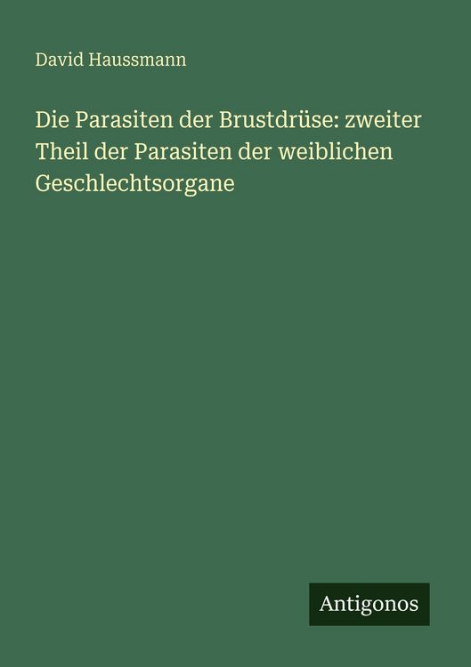 Produktbild: Die Parasiten der Brustdr&uuml;se: zweiter Theil der Parasiten der weiblichen Geschlechtsorgane