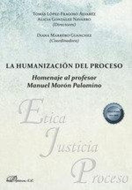 Produktbild: La humanizaci&oacute;n del proceso : homenaje al profesor Manuel Mor&oacute;n Palomino