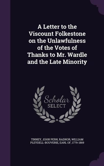 Produktbild: A Letter to the Viscount Folkestone on the Unlawfulness of the Votes of Thanks to Mr. Wardle and the Late Minority