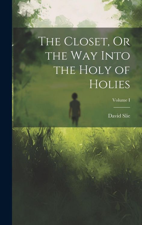 Produktbild: The Closet, Or the Way Into the Holy of Holies; Volume I