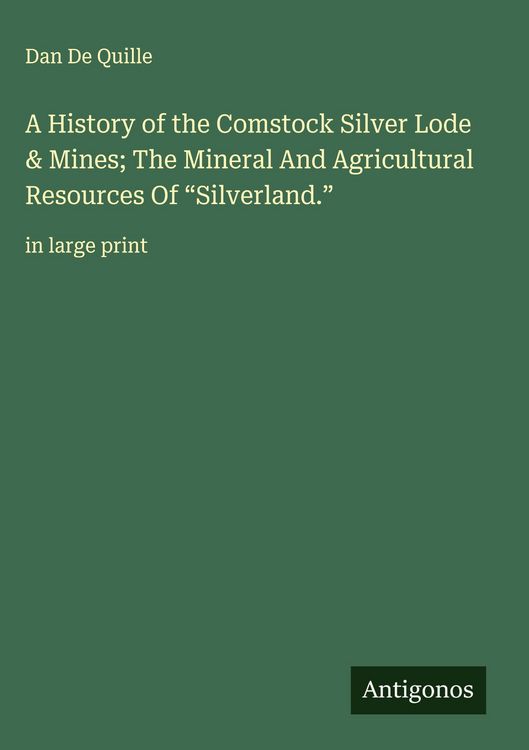 Produktbild: A History of the Comstock Silver Lode & Mines; The Mineral And Agricultural Resources Of "Silverland."
