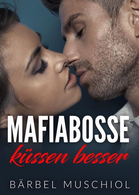 Produktbild: Mafiabosse k&uuml;ssen besser. Spicy Mafia Romance von B&auml;rbel Muschiol