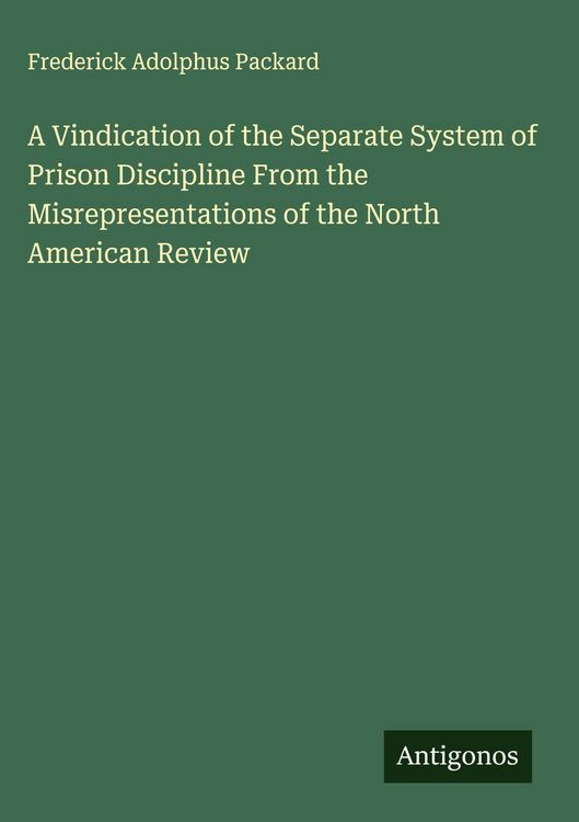 Produktbild: A Vindication of the Separate System of Prison Discipline From the Misrepresentations of the North American Review