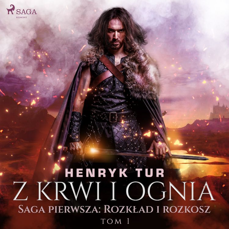 Produktbild: Z krwi i ognia. Saga pierwsza: Rozkład i rozkosz