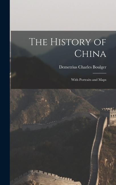 Produktbild: The History of China; With Portraits and Maps