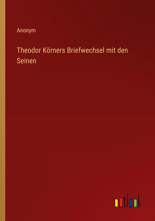 Produktbild: Theodor K&ouml;rners Briefwechsel mit den Seinen