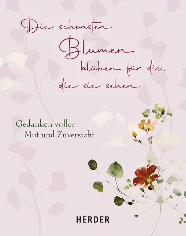 Produktbild: Die sch&ouml;nsten Blumen bl&uuml;hen f&uuml;r die, die sie sehen