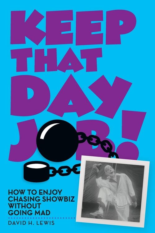 Produktbild: Keep That Day Job! How to Enjoy Chasing Showbiz Without Going Mad