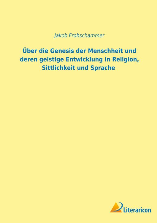 Produktbild: &Uuml;ber die Genesis der Menschheit und deren geistige Entwicklung in Religion, Sittlichkeit und Sprache