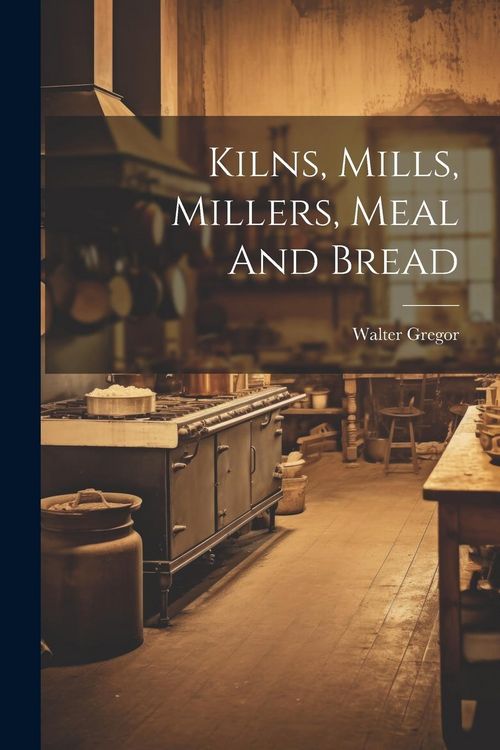 Produktbild: Kilns, Mills, Millers, Meal And Bread