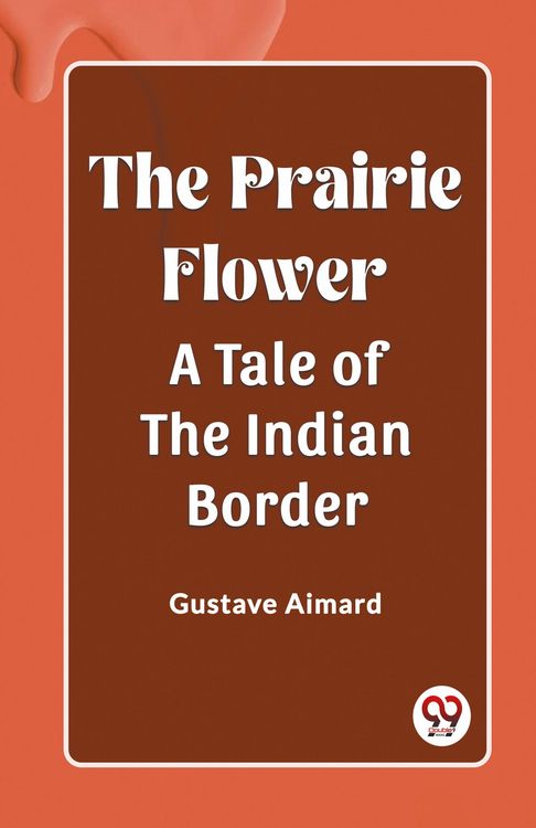 Produktbild: The Prairie Flower A Tale of the Indian Border