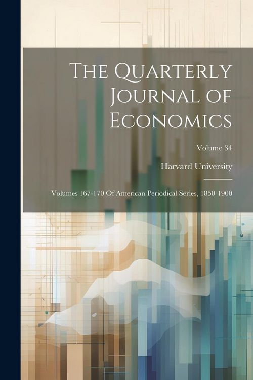 Produktbild: The Quarterly Journal of Economics: Volumes 167-170 Of American Periodical Series, 1850-1900; Volume 34