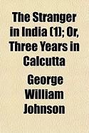 Produktbild: The Stranger in India (1); Or, Three Years in Calcutta
