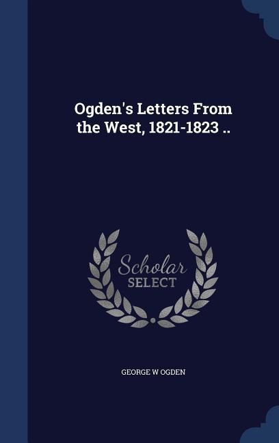 Produktbild: Ogden's Letters From the West, 1821-1823 ..