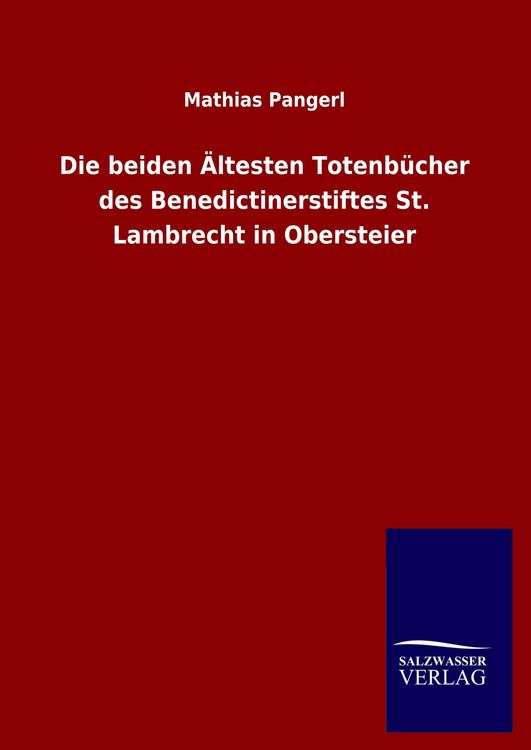 Produktbild: Die beiden &Auml;ltesten Totenb&uuml;cher des Benedictinerstiftes St. Lambrecht in Obersteier