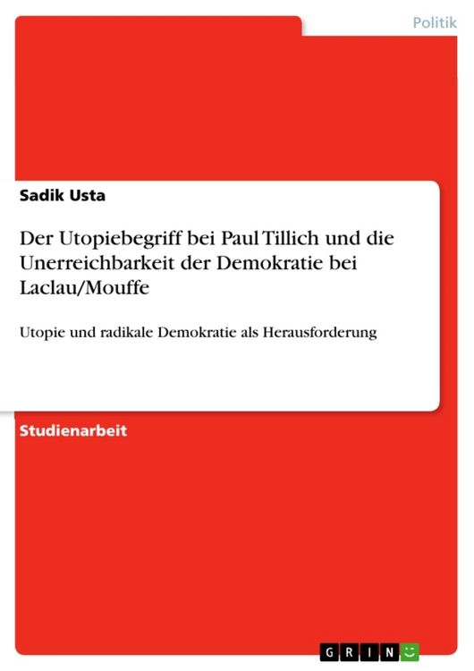 Produktbild: Der Utopiebegriff bei Paul Tillich und die Unerreichbarkeit der Demokratie bei Laclau/Mouffe